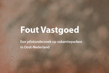 Fout vastgoed pilotonderzoek vakantieparken in Oost-Nederland ter illustratie van een CCV-nieuwsbericht
